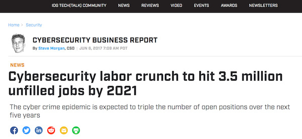 Wired Headline: Cybersecurity labor crunch to hit 3.5 million unfilled jobs by 2021 Wired Headline: Cybersecurity labor crunch to hit 3.5 million unfilled jobs by 2021